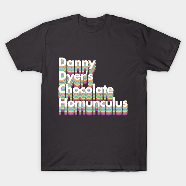 Danny Dyer's Chocolate Homunculus T-Shirt by DankFutura